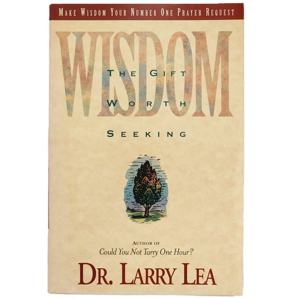 Wisdom: The Gift Worth Seeking by Dr Larry Lea